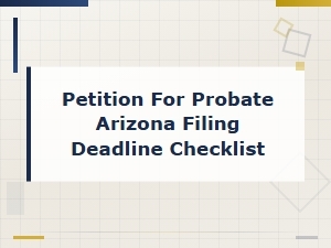 Arizona Probate Petition Filing Deadline Checklist