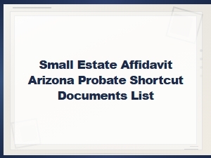 Arizona Small Estate Affidavit: Required Documents List