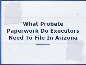 Essential Arizona Probate Forms for Executors