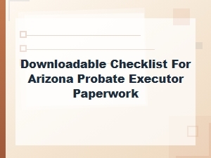 Arizona Probate Executor Paperwork Checklist - Free Download