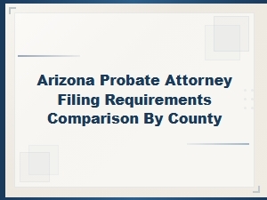 Arizona Probate Filing Requirements by County