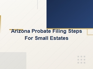 Arizona Small Estate Probate Filing Steps by County