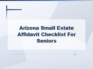Arizona Small Estate Affidavit Checklist for Seniors