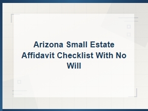 Arizona Small Estate Affidavit Checklist Without a Will