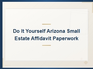 Diy Arizona Small Estate Affidavit Paperwork Guide