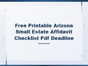 Free Printable Arizona Small Estate Affidavit Checklist Pdf with Filing Deadline Guide