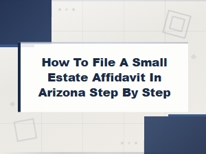 How to File a Small Estate Affidavit in Arizona